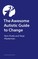The Awesome Autistic Guide to Change