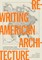 Rewriting American Architecture
