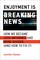Enjoyment Is Breaking News