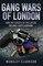 Gang Wars of London - How the Streets of the Capital Became a Battleground