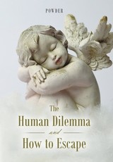 The Human Dilemma and How to Escape