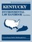 Kentucky Environmental Law Handbook