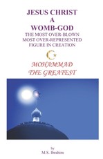 Jesus Christ a Womb-God the Most Over-Blown Most Over-Represented Figure in Creation