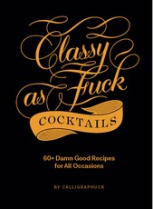 Classy as Fuck Cocktails
