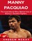 Manny Pacquiao: The Inspirational Story Behind One of Boxing's Greatest Fighters