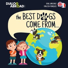 The Best Dogs Come From... (Dual Language English-FranÃ§ais)