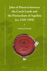 John of Moravia Between the Czech Lands and the Patriarchate of Aquileia (Ca. 1345-1394)
