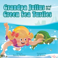 Walter, S: Grandpa Julius and the Green Sea Turtles