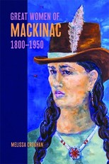 Great Women of Mackinac, 1800-1950