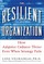 The Resilient Organization: How Adaptive Cultures Thrive Even When Strategy Fails