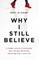 Why I Still Believe