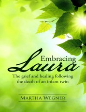 Embracing Laura: The Grief and Healing Following the Death of an Infant Twin