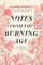 Notes from the Burning Age