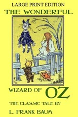 The Wonderful Wizard Of Oz - The Classic Tale - LARGE PRINT EDITION