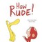 How Rude!