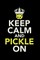 Keep Calm And Pickle On