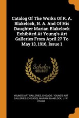 Catalog of the Works of R. A. Blakelock, N. A. and of His Daughter Marian Blakelock Exhibited at Young's Art Galleries from April 27 to May 13, 1916, Issue 1