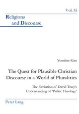 The Quest for Plausible Christian Discourse in a World of Pluralities; The Evolution of David Tracy's Understanding of 'Public Theology'