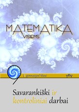 Matematika visiems. 9 (I gimnazijos) klasė. Savarankiški ir kontroliniai darbai. (Parengtas pagal atnaujintą bendrąją matematikos programą)