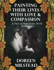 Painting Their Lives With Love & Compassion:  A Pair of Mail Order Bride Romances