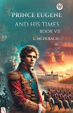 Prince Eugene And His Times Book VII