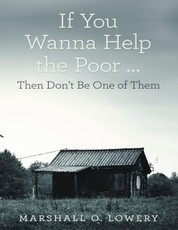If You Wanna Help the Poor ...: Then Don't Be One of Them