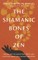 The Shamanic Bones of Zen