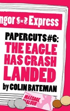 Papercuts 6: The Eagle Has Crash Landed