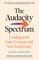 The Audacity Spectrum: Leading with Care, Courage and Non-Conformity
