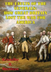 Faults Of The Generals: How Great Britain Lost The War For America