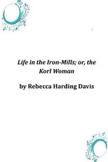 Life in the Iron-Mills; or, the Korl Woman
