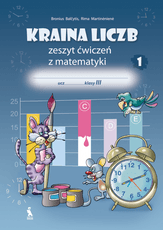 KRAINA LICZB. Zeszyt ćwiczeń z matematyki 1 dla klasy III. 3 klasės pratybų sąsiuvinis Nr.1