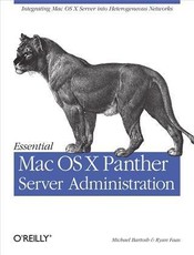 Essential Mac OS X Panther Server Administration