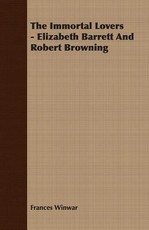 The Immortal Lovers - Elizabeth Barrett and Robert Browning