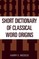Short Dictionary of Classical Word Origins