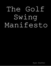 The Golf Swing Manifesto