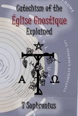 Catechism of the ÃÂglise Gnostique Explained