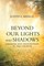 Beyond Our Lights and Shadows