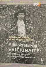 Aristokratiškoji Vaičiūnaitė: biografijos, kūrybos ir interpretacijos aspektai