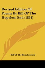 Revised Edition Of Poems By Bill Of The Hopeless End (1891)