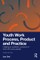 Youth Work Process, Product and Practice