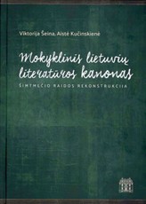 Mokyklinis lietuvių literatūros kanonas. Šimtmečio raidos rekonstrukcija