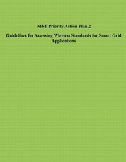 NIST Priority Action Plan 2 Guidelines for Assessing Wireless Standards for Smart Grid Applications