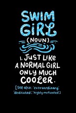 Swim Girl (noun) 1. Just A Normal Girl Only Much Cooler See Also Extraordinary Dedicated Highly Motivated