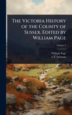 The Victoria History of the County of Sussex. Edited by William Page