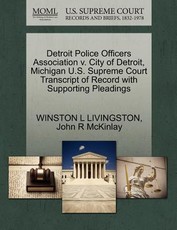 Detroit Police Officers Association V. City of Detroit, Michigan U.S. Supreme Court Transcript of Record with Supporting Pleadings