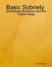 Basic Sobriety : Shambhala Buddhism and the Twelve Steps