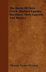 The Rocks of Deer Creek, Harford County, Maryland. Their Legends and History