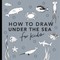 Under the Sea: How to Draw Books for Kids, with Dolphins, Mermaids, and Ocean an Imals
