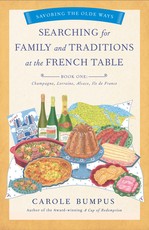 Searching for Family and Traditions at the French Table, Book One (Champagne, Alsace, Lorraine, and Paris Regions)